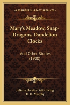 Paperback Mary's Meadow, Snap-Dragons, Dandelion Clocks: And Other Stories (1900) Book