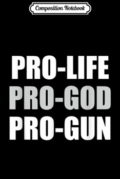 Paperback Composition Notebook: Pro-Life Pro-God Pro-Gun Gif Journal/Notebook Blank Lined Ruled 6x9 100 Pages Book