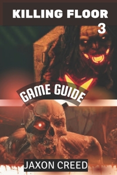 Paperback Killing Floor 3 Game Guide: Unleash Your Power, Master Every Challenge And Dominate Boss Fights Book