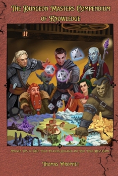 Paperback The Dungeon Masters Compendium of Knowledge: Proven Tips to Keep Your Players Engaged and Run Your Best Game Book