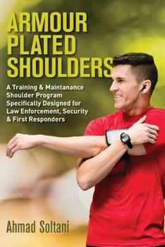 Paperback Armour Plated Shoulders: A Training & Maintanance Shoulder Program Specifically Designed for Law Enforcement, Security & First Responders Book