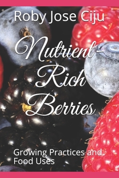 Paperback Nutrient-Rich Berries: Growing Practices and Food Uses Book