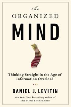 Hardcover The Organized Mind: Thinking Straight in the Age of Information Overload Book