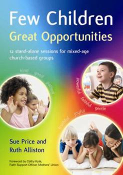 Paperback Few Children Great Opportunities: 12 Stand-Alone Sessions for Mixed-Age Church-Based Groups Book
