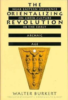 Hardcover The Orientalizing Revolution: Near Eastern Influence on Greek Culture in the Early Archaic Age, Book