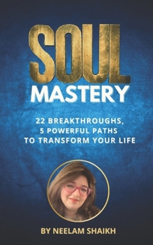 Paperback Soul Mastery: 22 Breakthroughs, 5 Powerful Paths to Transform Your Life Book