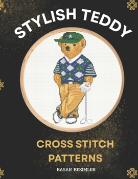 STYLISH TEDDY CROSS STITCH PATTERNS: 6 ICONIC TEDDY BEARS