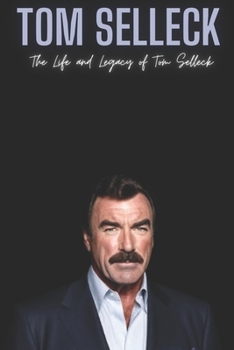 Paperback Tom Selleck: The Life and Legacy of Tom Selleck Book