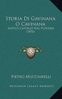 Paperback Storia Di Gavinana O Cavinana: Antico Castello Nel Pistoiese (1876) [Italian] Book