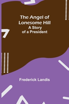 Paperback The Angel of Lonesome Hill; A Story of a President Book