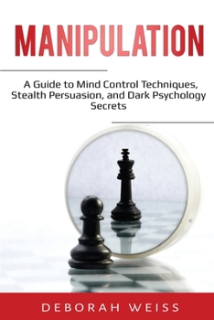 Paperback Manipulation: A Guide to Mind Control Techniques, Stealth Persuasion, and Dark Psychology Secrets Book