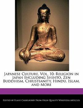 Japanese Culture : Religion in Japan Including Shinto, Zen Buddhism, Christianity, Hindu, Islam, and More