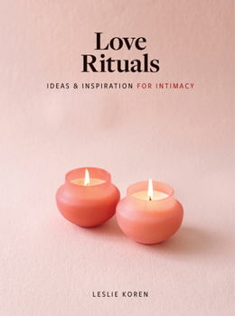 Hardcover Love Rituals: Ideas and Inspiration for Intimacy Book