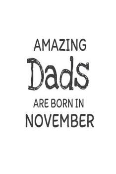 Paperback Amazing Dads Are Born in November: Best Father Ever Novelty Birthday Gift Notebook Book