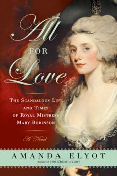 Paperback All for Love: The Scandalous Life and Times of Royal Mistress Mary Robinson Book