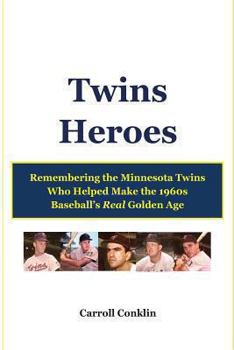 Paperback Twins Heroes: Remembering the Minnesota Twins Who Helped Make the 1960s Baseball's Real Golden Age Book