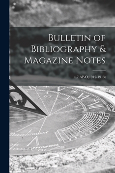 Paperback Bulletin of Bibliography & Magazine Notes; v.7 AP-O(1912-1913) Book