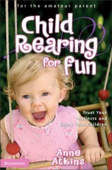 Paperback Child Rearing for Fun: Trust Your Instincts and Enjoy Your Children Book