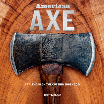 Calendar American Axe Wall Calendar 2024: A Calendar on the Cutting Edge Book