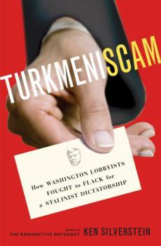 Hardcover Turkmeniscam: How Washington Lobbyists Fought to Flack for a Stalinist Dictatorship Book