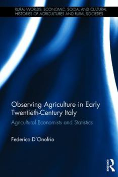 Hardcover Observing Agriculture in Early Twentieth-Century Italy: Agricultural economists and statistics Book