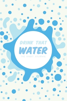 Drink That Water: the hydration journal to reach your water drinking goals (6x9, 90 days, undated)