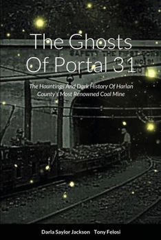 Paperback The Ghosts Of Portal 31: The Hauntings And Dark History Of Harlan County's Most Renowned Coal Mine Book