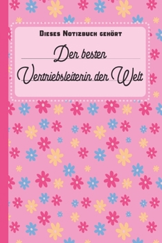 Dieses Notizbuch gehört der besten Vertriebsleiterin der Welt: Vertriebsleiterin Geschenk: blanko Notizbuch | Journal | To Do Liste für ... Notizen - Tolle Geschenkidee (German Edition)