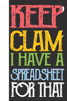 Paperback Keep Calm I've Got A Spreadsheet For That: Blank Lined Journal Notebook / Journal Gift, 120 Pages, 6x9, Soft Cover, Matte Finish Book