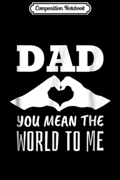 Paperback Composition Notebook: DAD YOU MEAN THE WORLD TO ME (5 DIFFERENT COLORS) Journal/Notebook Blank Lined Ruled 6x9 100 Pages Book