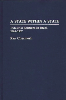 Hardcover A State Within a State: Industrial Relations in Israel, 1965-1987 Book