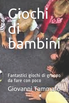 Paperback Giochi di bambini: Fantastici giochi di gruppo da fare con poco [Italian] Book