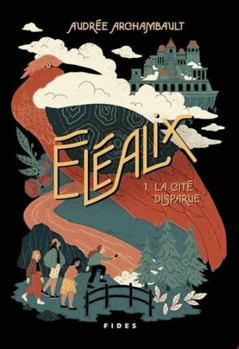 Éléalix T.1 La cité disparue: La cité disparue - Book #1 of the Éléalix
