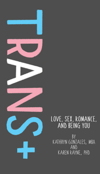 Hardcover Trans+: Love, Sex, Romance, and Being You Book