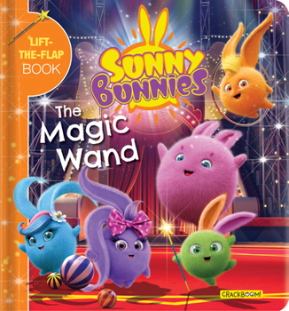 Sunny Bunnies: The Magic Wand: A Lift-the-Flap Book