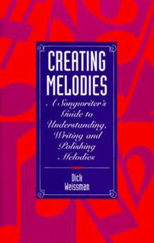 Hardcover Creating Melodies: A Songwriter's Guide to Understanding, Writing, and Polishing Melodies Book