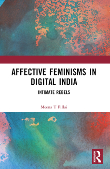 Paperback Affective Feminisms in Digital India: Intimate Rebels Book