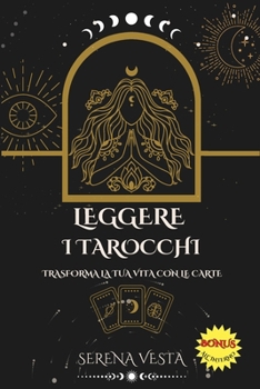 Leggere i Tarocchi Trasforma la Tua Vita con le Carte: Guida Universale e Completa per Imparare a Leggere i Tarocchi, Svelare il Futuro e Guidare le ... Saggezza e Spiritualità) (Italian Edition)