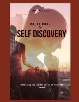 Paperback Cheat code to self discovery: Unlocking the Hidden Levels of Personal Growth Book
