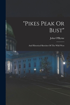Paperback "pikes Peak Or Bust": And Historical Sketches Of The Wild West Book