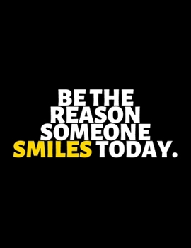 Be The Reason Someone Smiles Today : Notebook/Journal. A perfect inspirational gifts for friends and coworkers under 20 dollars: Amazing Notebook/Journal/Workbook - Perfectly Sized 8.5x11" - 120 Pages