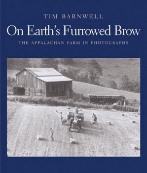 Hardcover On Earth's Furrowed Brow: The Appalachian Farm in Photographs Book