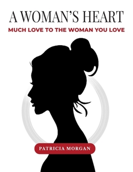 Woman's Heart : Much Love to the Woman You Love