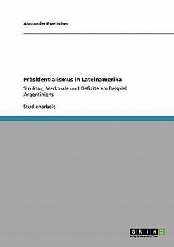 Paperback Präsidentialismus in Lateinamerika: Struktur, Merkmale und Defizite am Beispiel Argentiniens [German] Book