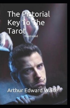 The Pictorial Key to the Tarot Illustrated