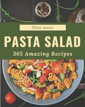 Paperback 365 Amazing Pasta Salad Recipes: Explore Pasta Salad Cookbook NOW! Book