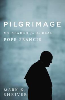 Hardcover Pilgrimage: My Search for the Real Pope Francis Book