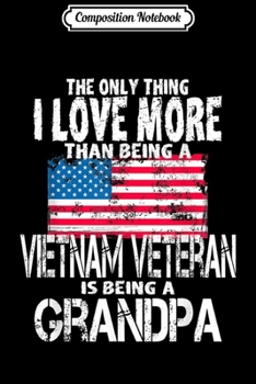 Composition Notebook: Mens Military Family American Flag Vietnam Veteran Grandpa Gift  Journal/Notebook Blank Lined Ruled 6x9 100 Pages