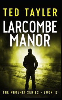 Larcombe Manor: The Phoenix Series - Book 12 - Book #12 of the Phoenix