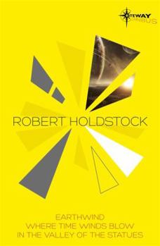 Paperback Robert Holdstock SF Gateway Omnibus: Earthwind, Where Time Winds Blow, In the Valley of the Statues Book
